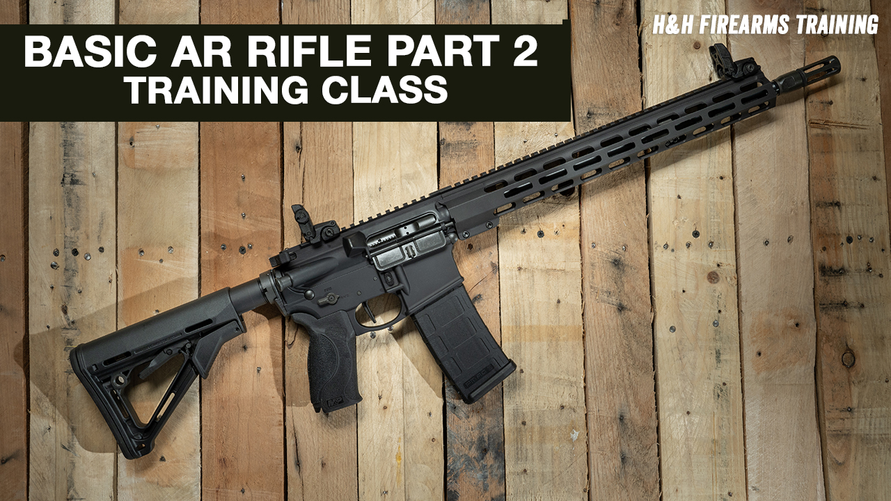 Basic AR Rifle Fundamentals and Safety Class Part 2 – H&H Shooting